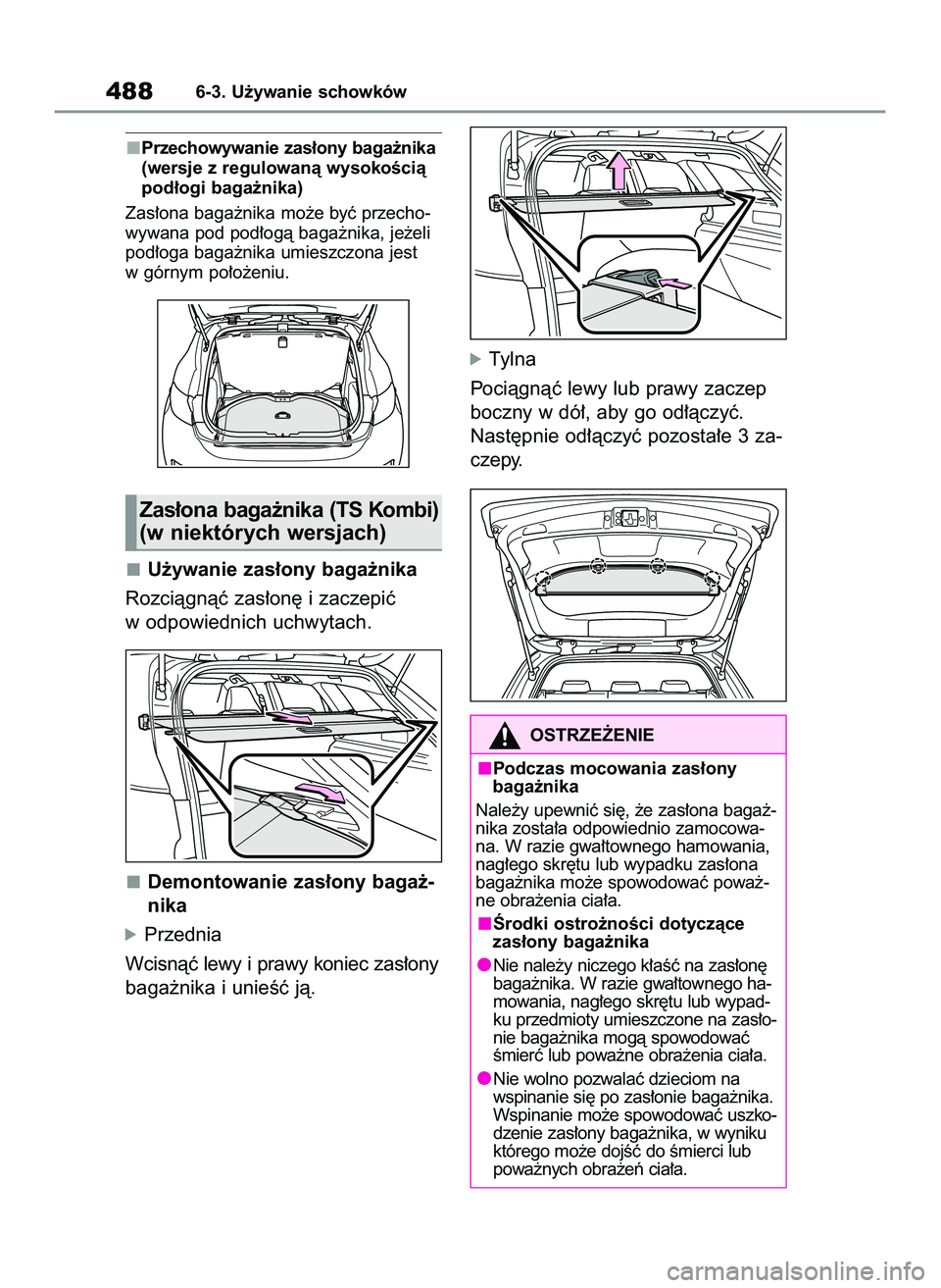 TOYOTA COROLLA HATCHBACK 2020  Instrukcja obsługi (in Polish) Przechowywanie zas∏ony baga˝nika
(wersje z regulowanà wysokoÊcià
pod∏ogi baga˝nika)
Zas∏ona baga˝nika mo˝e byç przecho-
wywana pod pod∏ogà baga˝nika, je˝eli
pod∏oga baga˝nika umi