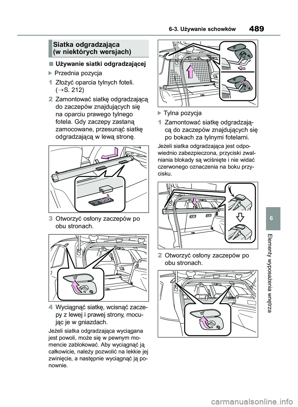 TOYOTA COROLLA HATCHBACK 2020  Instrukcja obsługi (in Polish) U˝ywanie siatki odgradzajàcej
óPrzednia pozycja
1Z∏o˝yç oparcia tylnych foteli.
(
S. 212)
2Zamontowaç siatk´ odgradzajàcà
do zaczepów znajdujàcych si´
na oparciu prawego tylnego
fotela.