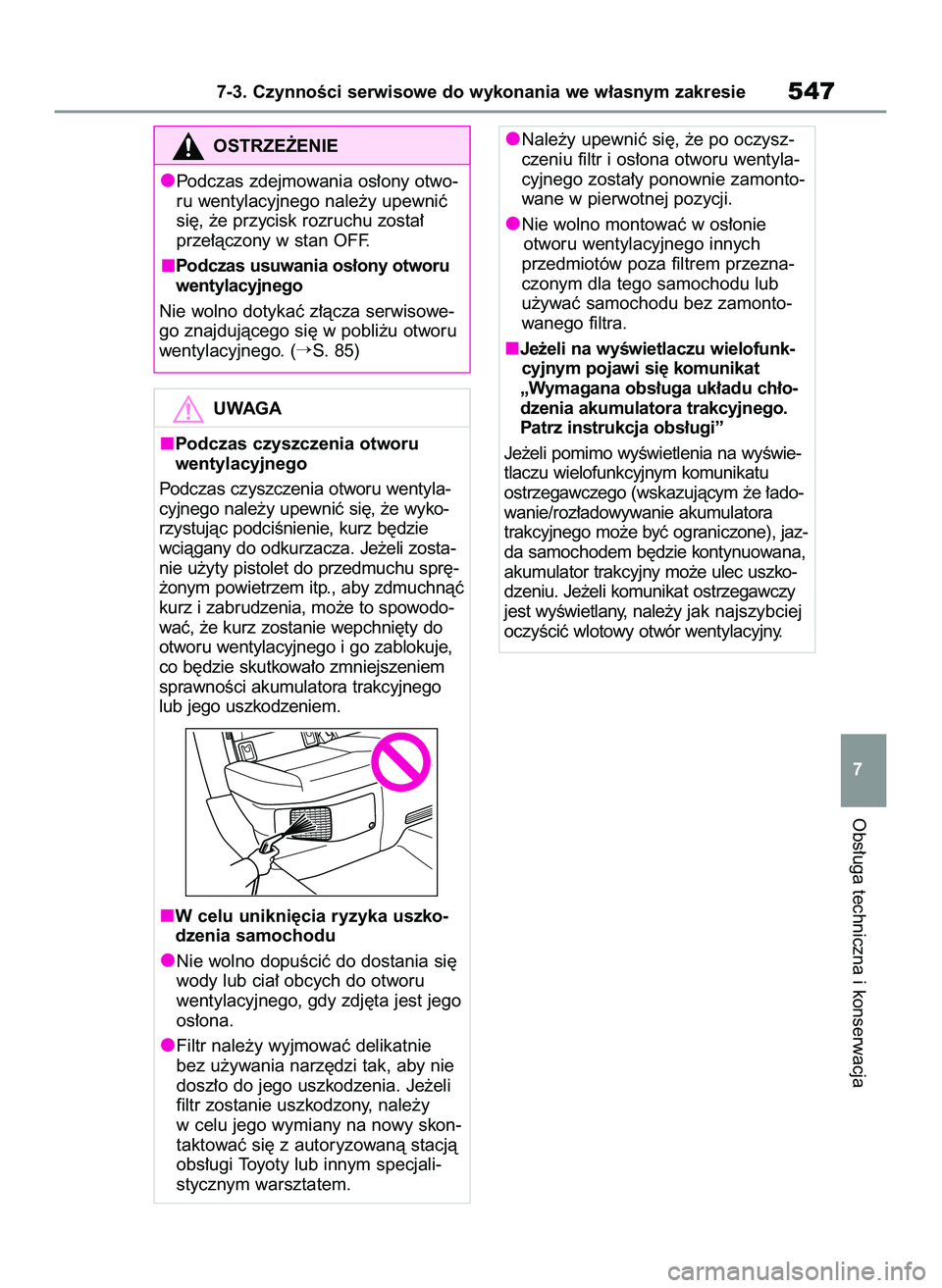 TOYOTA COROLLA HATCHBACK 2020 Instrukcja obsługi (in Polish) Obs∏uga techniczna i konserwacja
7-3. CzynnoÊci serwisowe do wykonania we w∏asnym zakresie547
7
UWAGA
Podczas czyszczenia otworu
wentylacyjnego
Podczas czyszczenia otworu wentyla-
cyjnego nale˝y TOYOTA COROLLA HATCHBACK 2020 Instrukcja obsługi (in Polish) Obs∏uga techniczna i konserwacja
7-3. CzynnoÊci serwisowe do wykonania we w∏asnym zakresie547
7
UWAGA
Podczas czyszczenia otworu
wentylacyjnego
Podczas czyszczenia otworu wentyla-
cyjnego nale˝y