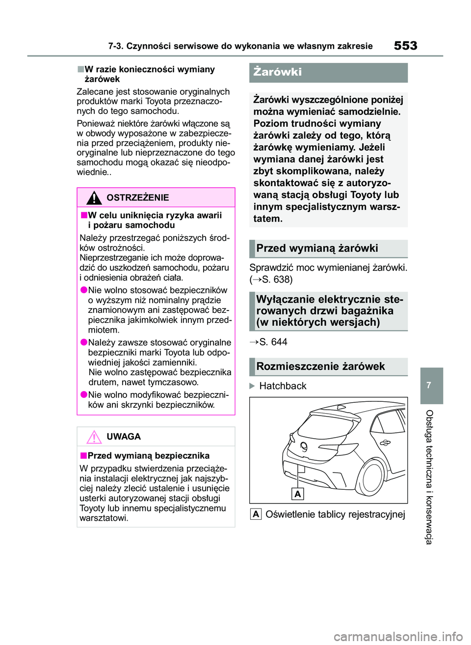 TOYOTA COROLLA HATCHBACK 2020  Instrukcja obsługi (in Polish) W razie koniecznoÊci wymiany
˝arówek
Zalecane jest stosowanie oryginalnych
produktów marki Toyota przeznaczo-
nych do tego samochodu. 
Poniewa˝ niektóre ˝arówki w∏àczone sà
w obwody wyposa