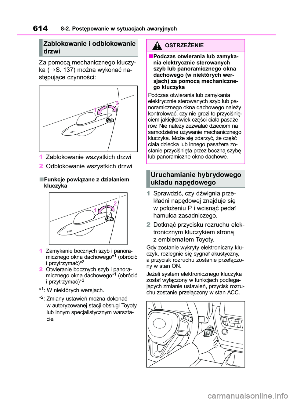 TOYOTA COROLLA HATCHBACK 2020  Instrukcja obsługi (in Polish) Za pomocà mechanicznego kluczy-
ka (
S. 137) mo˝na wykonaç na-
st´pujàce czynnoÊci:
1Zablokowanie wszystkich drzwi
2Odblokowanie wszystkich drzwi
Funkcje powiàzane z dzia∏aniem
kluczyka
1Zam