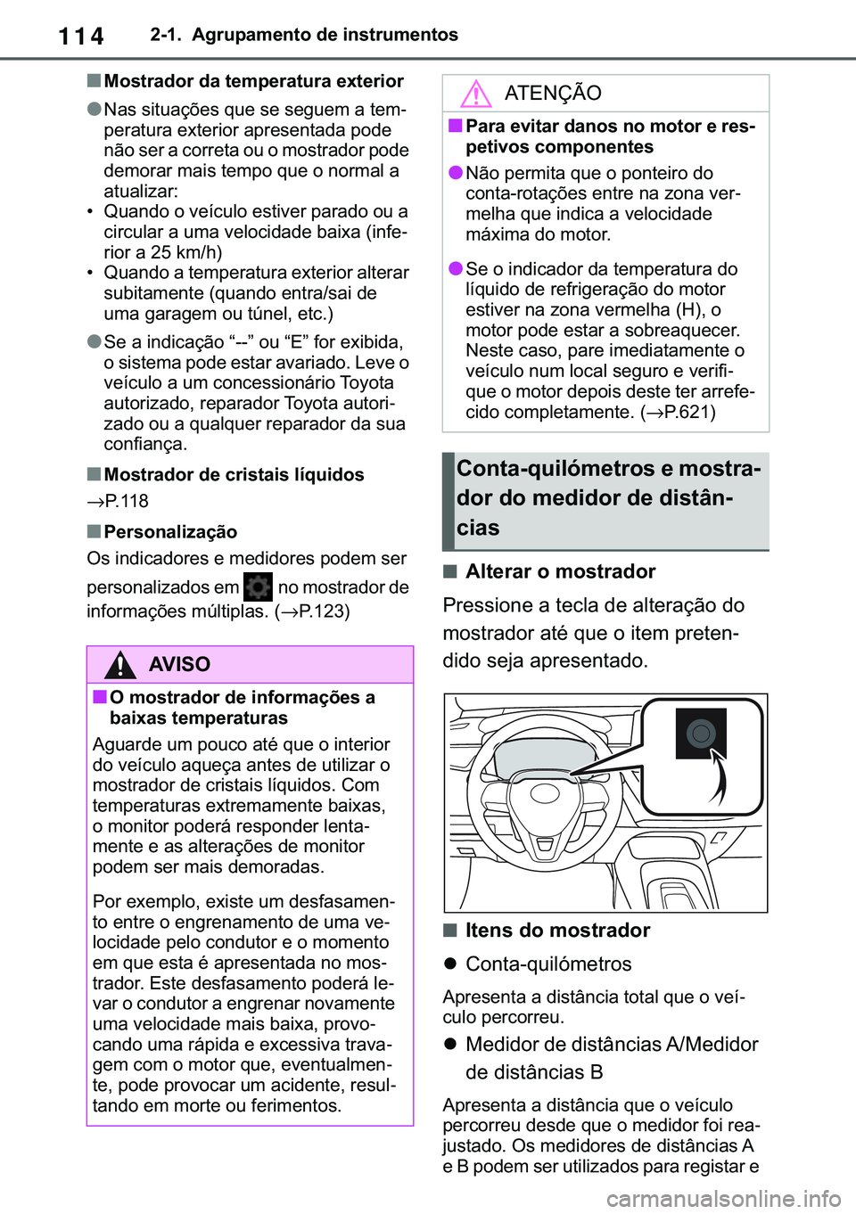 TOYOTA COROLLA HATCHBACK 2020  Manual de utilização (in Portuguese) 114�������$�J�U�X�S�D�P�H�Q�W�R��G�H��L�Q�V�W�U�X�P�H�Q�W�R�V
■�0�R�V�W�U�D�G�R�U��G�D��W�H�P�S�H�U�D�W�X�U�D��H�[�W�H�U�L�R�U
●�1�D�V��V�L�W�X�D�o�}�H�V��T�X�H��V�H��V�H�J�X�H�P��