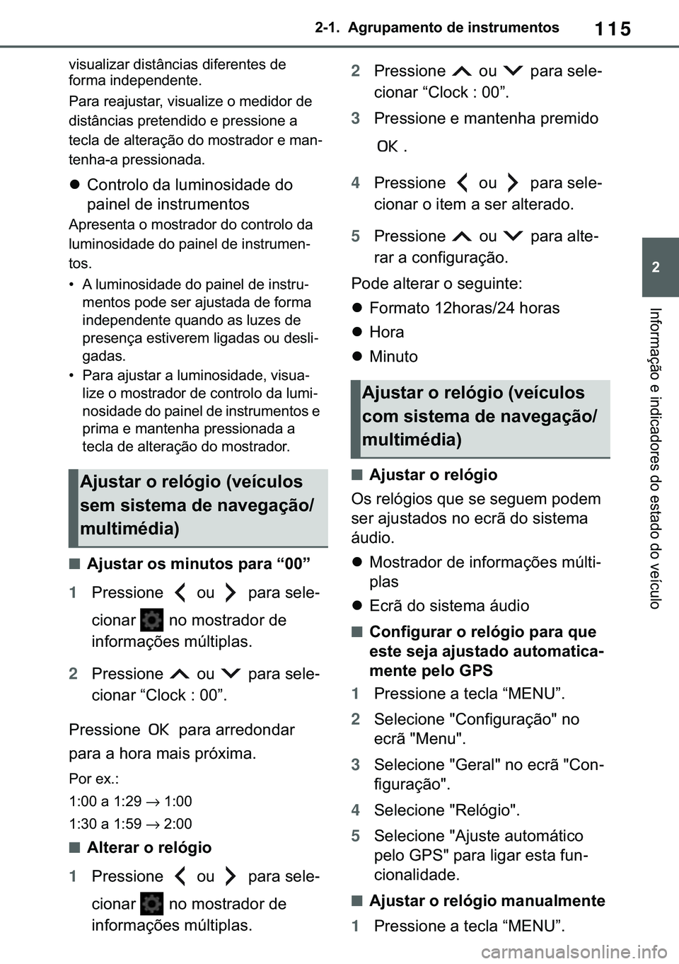 TOYOTA COROLLA HATCHBACK 2020  Manual de utilização (in Portuguese) 115
� �������$�J�U�X�S�D�P�H�Q�W�R��G�H��L�Q�V�W�U�X�P�H�Q�W�R�V
�,�Q�I�R�U�P�D�o�m�R��H��L�Q�G�L�F�D�G�R�U�H�V��G�R��H�V�W�D�G�R��G�R��Y�H�t�F�X�O�R
�Y�L�V�X�D�O�L�]�D�U��G�L�V�W�k�Q�