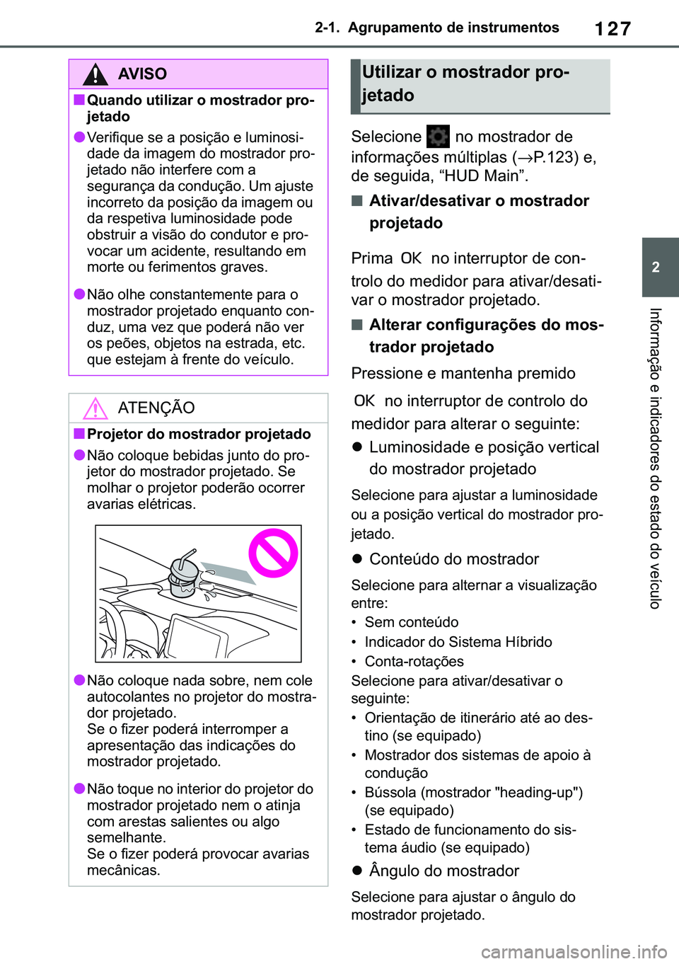 TOYOTA COROLLA HATCHBACK 2020  Manual de utilização (in Portuguese) 127
� �������$�J�U�X�S�D�P�H�Q�W�R��G�H��L�Q�V�W�U�X�P�H�Q�W�R�V
�,�Q�I�R�U�P�D�o�m�R��H��L�Q�G�L�F�D�G�R�U�H�V��G�R��H�V�W�D�G�R��G�R��Y�H�t�F�X�O�R
�6�H�O�H�F�L�R�Q�H� ��Q�R��P�R�V
