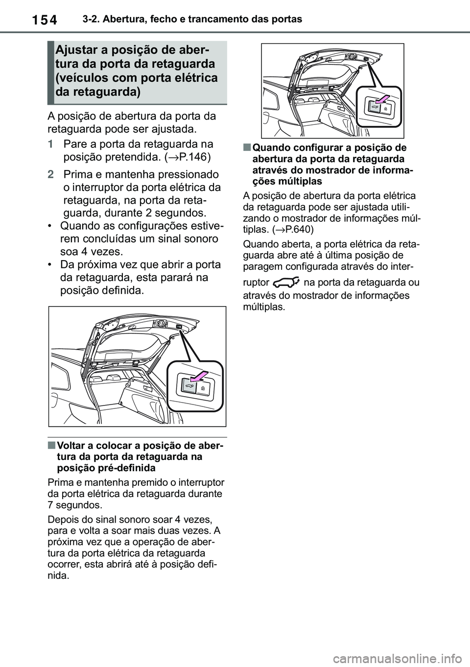 TOYOTA COROLLA HATCHBACK 2020  Manual de utilização (in Portuguese) 154������$�E�H�U�W�X�U�D���I�H�F�K�R��H��W�U�D�Q�F�D�P�H�Q�W�R��G�D�V��S�R�U�W�D�V
�$��S�R�V�L�o�m�R��G�H��D�E�H�U�W�X�U�D��G�D��S�R�U�W�D��G�D�
�U�H�W�D�J�X�D�U�G�D��S�R�G�H��V�H�