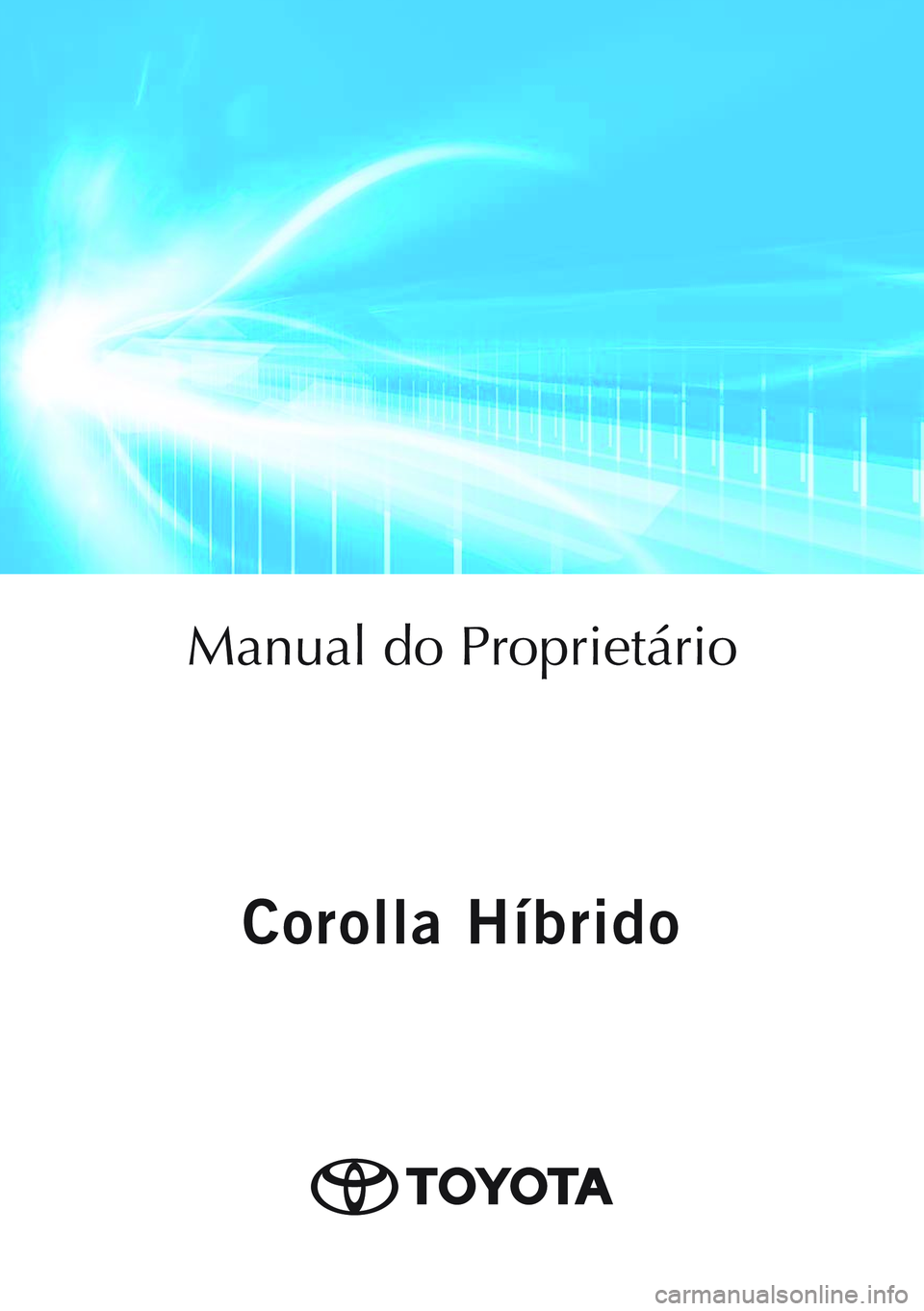 TOYOTA COROLLA HATCHBACK 2020  Manual de utilização (in Portuguese) Corolla Híbrido
Corolla Híbrido
Manual do Proprietário
Mod. OM12P55PT
Public. N.º OM12P55E
ORGAL-PORTO 