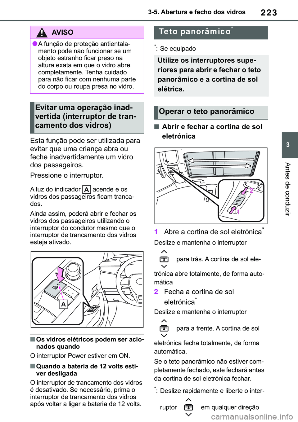 TOYOTA COROLLA HATCHBACK 2020  Manual de utilização (in Portuguese) 223
� ������$�E�H�U�W�X�U�D��H��I�H�F�K�R��G�R�V��Y�L�G�U�R�V
�$�Q�W�H�V��G�H��F�R�Q�G�X�]�L�U
�(�V�W�D��I�X�Q�o�m�R��S�R�G�H��V�H�U��X�W�L�O�L�]�D�G�D��S�D�U�D�
�H�Y�L�W�D�U��T�X�H