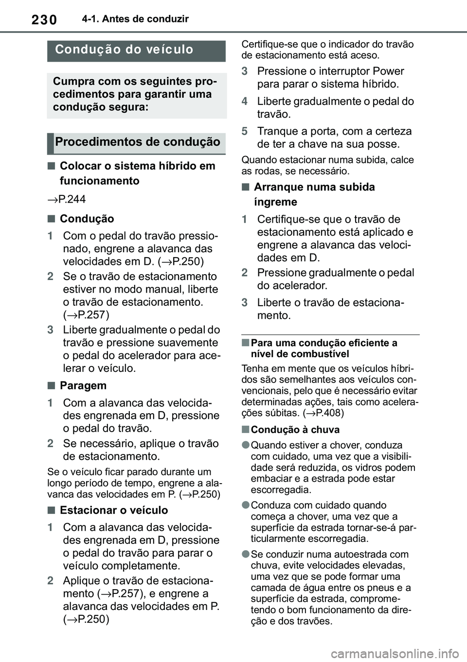 TOYOTA COROLLA HATCHBACK 2020  Manual de utilização (in Portuguese) 230������$�Q�W�H�V��G�H��F�R�Q�G�X�]�L�U
�����%�H�I�R�U�H��G�U�L�Y�L�Q�J
■�&�R�O�R�F�D�U��R��V�L�V�W�H�P�D��K�t�E�U�L�G�R��H�P�
�I�X�Q�F�L�R�Q�D�P�H�Q�W�R
→�3� � � �
■�&�R�Q