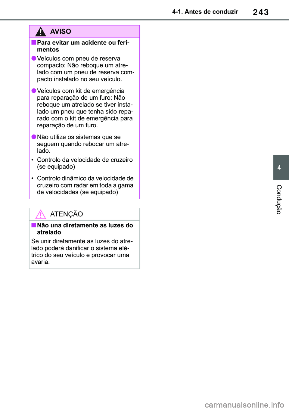 TOYOTA COROLLA HATCHBACK 2020  Manual de utilização (in Portuguese) 243
� ������$�Q�W�H�V��G�H��F�R�Q�G�X�]�L�U
�&�R�Q�G�X�o�m�R
�$�9�,�6�2
■�3�D�U�D��H�Y�L�W�D�U��X�P��D�F�L�G�H�Q�W�H��R�X��I�H�U�L-
�P�H�Q�W�R�V
●�9�H�t�F�X�O�R�V��F�R�P��S�Q�H�X��