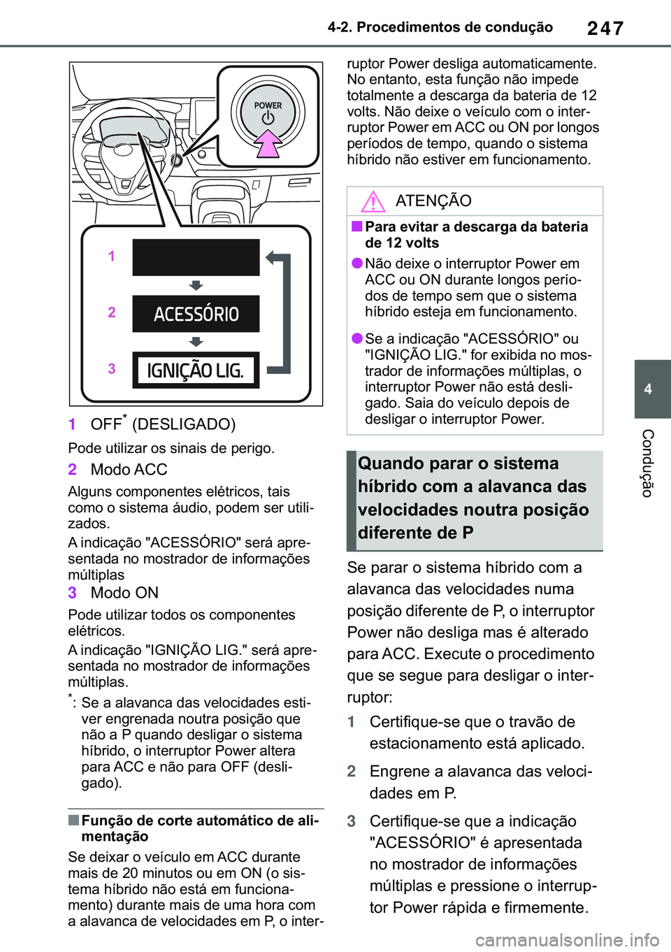 TOYOTA COROLLA HATCHBACK 2020  Manual de utilização (in Portuguese) 247
� ������3�U�R�F�H�G�L�P�H�Q�W�R�V��G�H��F�R�Q�G�X�o�m�R
�&�R�Q�G�X�o�m�R1�2�)�)�
����(�6�/�,�*�$��2�
�3�R�G�H��X�W�L�O�L�]�D�U��R�V��V�L�Q�D�L�V��G�H��S�H�U�L�J�R�
2�0�R�G�R��$