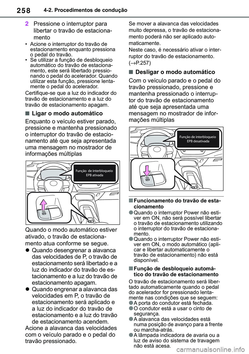 TOYOTA COROLLA HATCHBACK 2020  Manual de utilização (in Portuguese) 258������3�U�R�F�H�G�L�P�H�Q�W�R�V��G�H��F�R�Q�G�X�o�m�R
2�3�U�H�V�V�L�R�Q�H��R��L�Q�W�H�U�U�X�S�W�R�U��S�D�U�D�
�O�L�E�H�U�W�D�U��R��W�U�D�Y�m�R��G�H��H�V�W�D�F�L�R�Q�D-
�P�H�Q�W�R
�