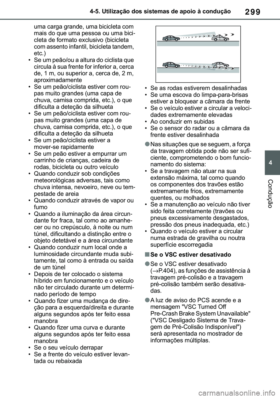 TOYOTA COROLLA HATCHBACK 2020  Manual de utilização (in Portuguese) 299
� ������8�W�L�O�L�]�D�o�m�R��G�R�V��V�L�V�W�H�P�D�V��G�H��D�S�R�L�R��j��F�R�Q�G�X�o�m�R
�&�R�Q�G�X�o�m�R
�X�P�D��F�D�U�J�D��J�U�D�Q�G�H���X�P�D��E�L�F�L�F�O�H�W�D��F�R�P�
�P�D�L