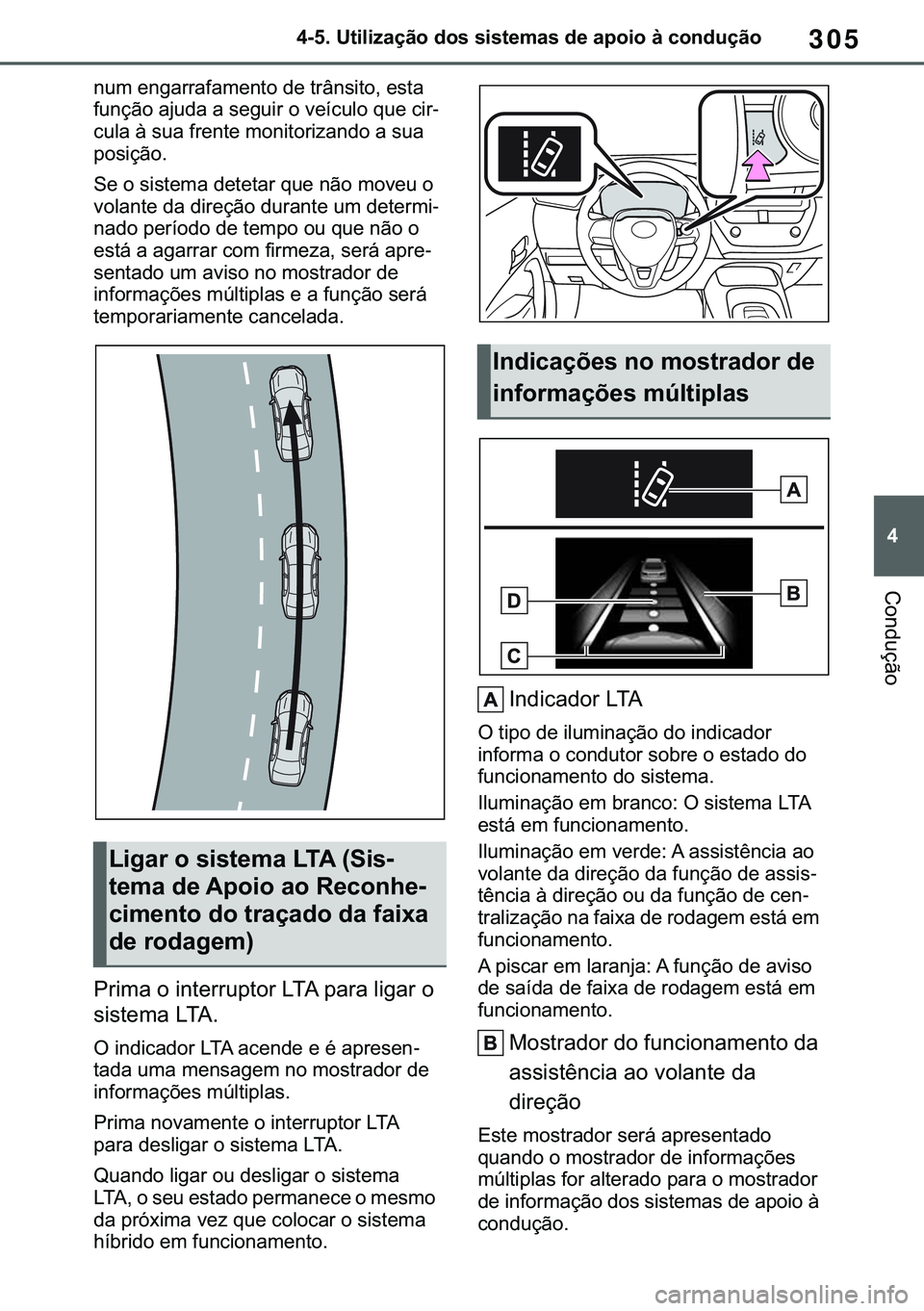 TOYOTA COROLLA HATCHBACK 2020  Manual de utilização (in Portuguese) 305
� ������8�W�L�O�L�]�D�o�m�R��G�R�V��V�L�V�W�H�P�D�V��G�H��D�S�R�L�R��j��F�R�Q�G�X�o�m�R
�&�R�Q�G�X�o�m�R
�Q�X�P��H�Q�J�D�U�U�D�I�D�P�H�Q�W�R��G�H��W�U�k�Q�V�L�W�R���H�V�W�D�
�I�X