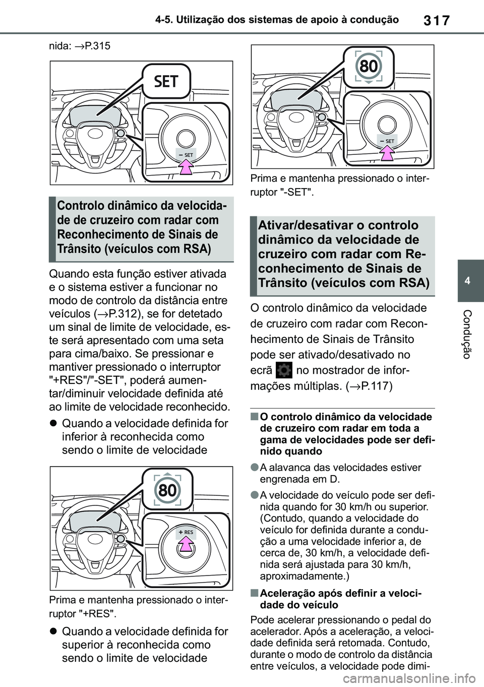 TOYOTA COROLLA HATCHBACK 2020  Manual de utilização (in Portuguese) 317
� ������8�W�L�O�L�]�D�o�m�R��G�R�V��V�L�V�W�H�P�D�V��G�H��D�S�R�L�R��j��F�R�Q�G�X�o�m�R
�&�R�Q�G�X�o�m�R
�Q�L�G�D��→�3� � � �
�4�X�D�Q�G�R��H�V�W�D��I�X�Q�o�m�R��H�V�W�L�Y�H