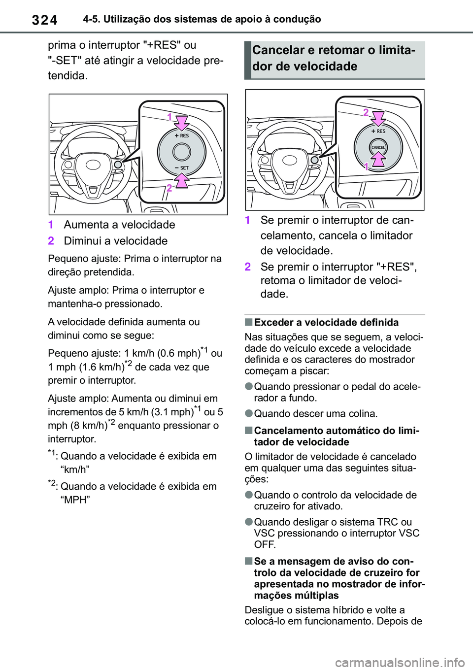 TOYOTA COROLLA HATCHBACK 2020  Manual de utilização (in Portuguese) 324������8�W�L�O�L�]�D�o�m�R��G�R�V��V�L�V�W�H�P�D�V��G�H��D�S�R�L�R��j��F�R�Q�G�X�o�m�R
�S�U�L�P�D��R��L�Q�W�H�U�U�X�S�W�R�U����5�(�6���R�X�
���6�(�7���D�W�p��D�W�L�Q�J�L�U��