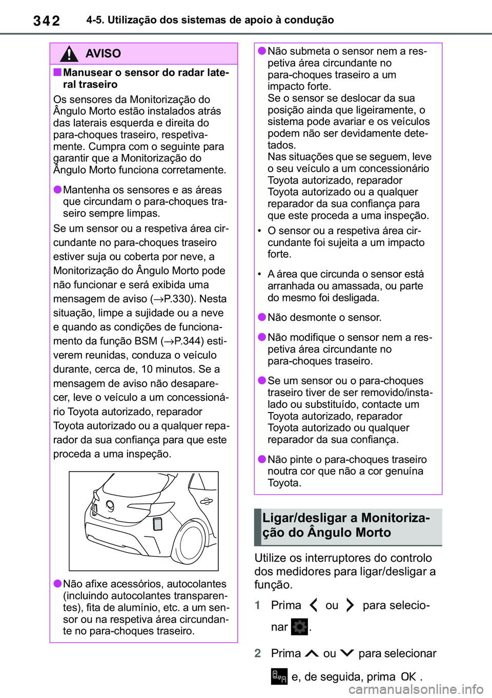 TOYOTA COROLLA HATCHBACK 2020  Manual de utilização (in Portuguese) 342������8�W�L�O�L�]�D�o�m�R��G�R�V��V�L�V�W�H�P�D�V��G�H��D�S�R�L�R��j��F�R�Q�G�X�o�m�R
�8�W�L�O�L�]�H��R�V��L�Q�W�H�U�U�X�S�W�R�U�H�V��G�R��F�R�Q�W�U�R�O�R�
�G�R�V��P�H�G�L�G�R�U�H�