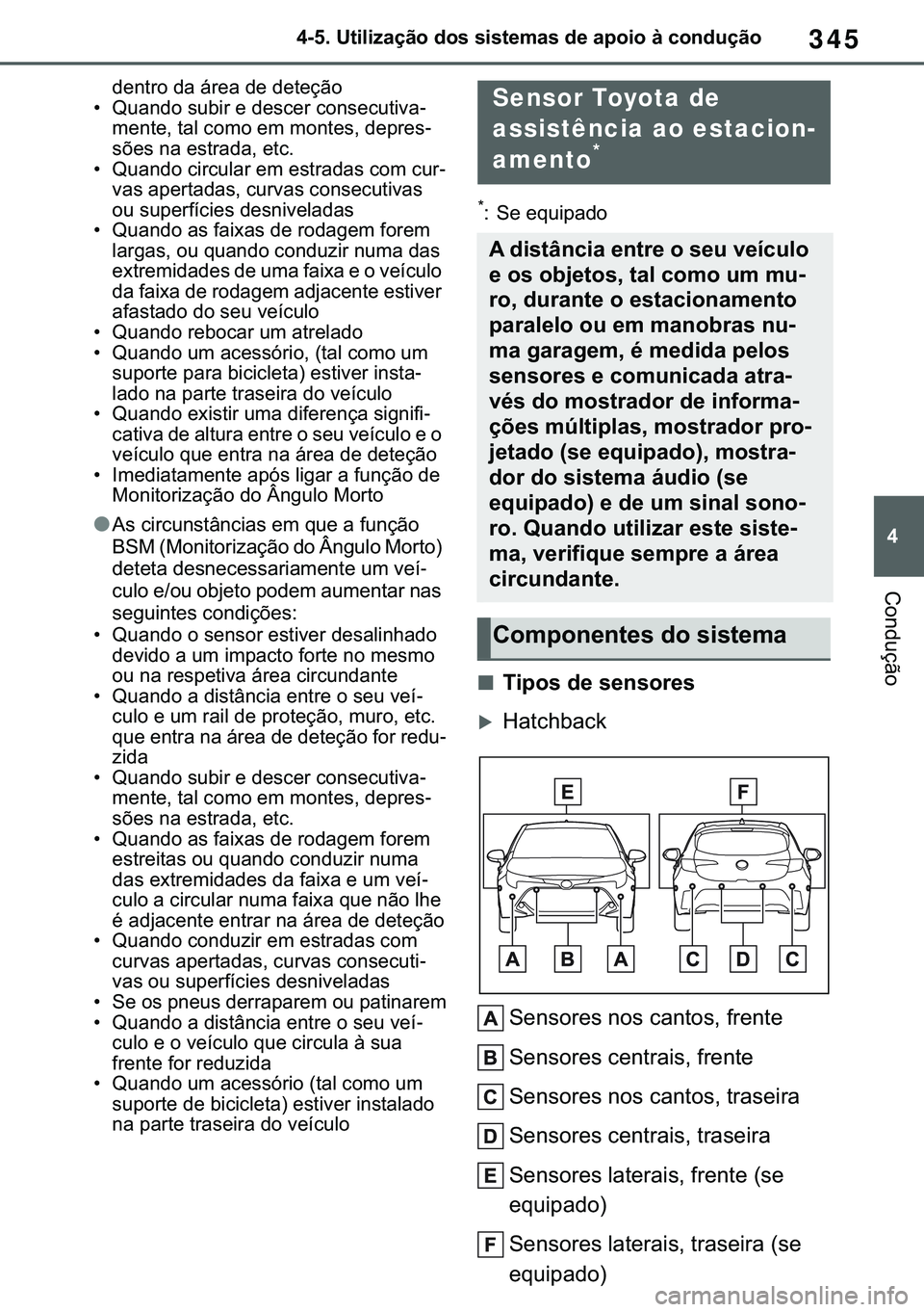 TOYOTA COROLLA HATCHBACK 2020  Manual de utilização (in Portuguese) 345
� ������8�W�L�O�L�]�D�o�m�R��G�R�V��V�L�V�W�H�P�D�V��G�H��D�S�R�L�R��j��F�R�Q�G�X�o�m�R
�&�R�Q�G�X�o�m�R
�G�H�Q�W�U�R��G�D��i�U�H�D��G�H��G�H�W�H�o�m�R
�