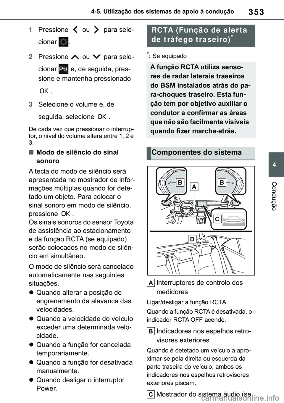 TOYOTA COROLLA HATCHBACK 2020  Manual de utilização (in Portuguese) 353
� ������8�W�L�O�L�]�D�o�m�R��G�R�V��V�L�V�W�H�P�D�V��G�H��D�S�R�L�R��j��F�R�Q�G�X�o�m�R
�&�R�Q�G�X�o�m�R
1�3�U�H�V�V�L�R�Q�H� ��R�X� ��S�D�U�D��V�H�O�H-
�F�L�R�Q�D�U� �
2�3�U�H�