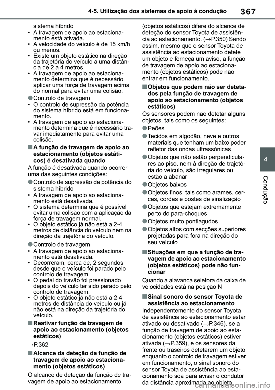 TOYOTA COROLLA HATCHBACK 2020  Manual de utilização (in Portuguese) 367
� ������8�W�L�O�L�]�D�o�m�R��G�R�V��V�L�V�W�H�P�D�V��G�H��D�S�R�L�R��j��F�R�Q�G�X�o�m�R
�&�R�Q�G�X�o�m�R
�V�L�V�W�H�P�D��K�t�E�U�L�G�R�