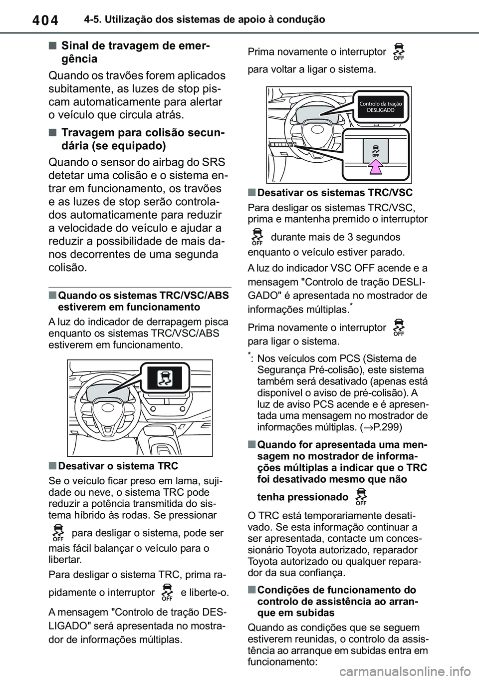 TOYOTA COROLLA HATCHBACK 2020  Manual de utilização (in Portuguese) 404������8�W�L�O�L�]�D�o�m�R��G�R�V��V�L�V�W�H�P�D�V��G�H��D�S�R�L�R��j��F�R�Q�G�X�o�m�R
■�6�L�Q�D�O��G�H��W�U�D�Y�D�J�H�P��G�H��H�P�H�U-
�J�r�Q�F�L�D
�4�X�D�Q�G�R��R�V��W�U�D�Y�}�H