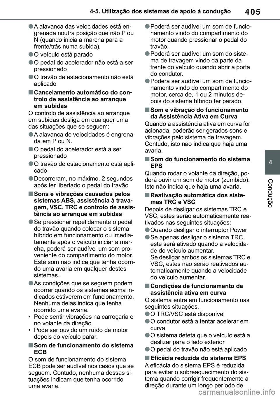 TOYOTA COROLLA HATCHBACK 2020  Manual de utilização (in Portuguese) 405
� ������8�W�L�O�L�]�D�o�m�R��G�R�V��V�L�V�W�H�P�D�V��G�H��D�S�R�L�R��j��F�R�Q�G�X�o�m�R
�&�R�Q�G�X�o�m�R
●�$��D�O�D�Y�D�Q�F�D��G�D�V��Y�H�O�R�F�L�G�D�G�H�V��H�V�W�i��H�Q-
�J�U�H