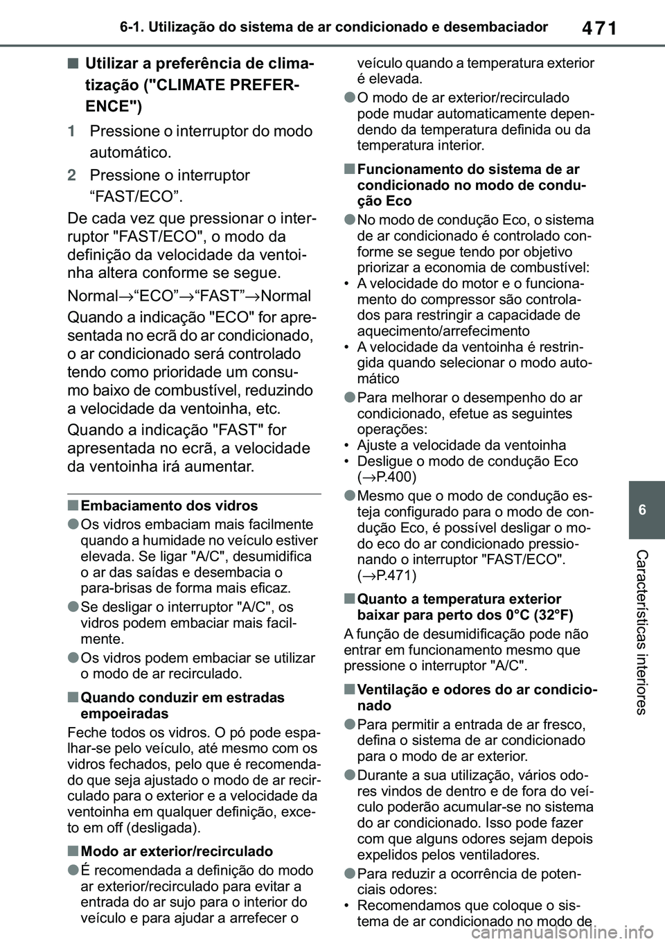 TOYOTA COROLLA HATCHBACK 2021  Manual de utilização (in Portuguese) 471
� ������8�W�L�O�L�]�D�o�m�R��G�R��V�L�V�W�H�P�D��G�H��D�U��F�R�Q�G�L�F�L�R�Q�D�G�R��H��G�H�V�H�P�E�D�F�L�D�G�R�U
�&�D�U�D�F�W�H�U�t�V�W�L�F�D�V��L�Q�W�H�U�L�R�U�H�V
■�8�W�L�O�L�]�D