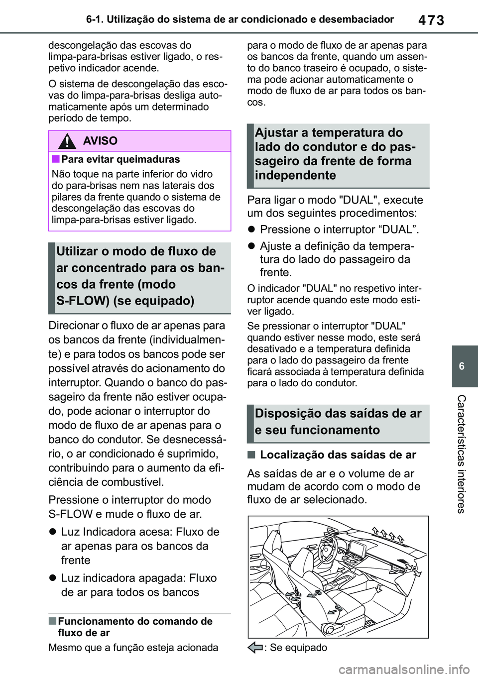 TOYOTA COROLLA HATCHBACK 2021  Manual de utilização (in Portuguese) 473
� ������8�W�L�O�L�]�D�o�m�R��G�R��V�L�V�W�H�P�D��G�H��D�U��F�R�Q�G�L�F�L�R�Q�D�G�R��H��G�H�V�H�P�E�D�F�L�D�G�R�U
�&�D�U�D�F�W�H�U�t�V�W�L�F�D�V��L�Q�W�H�U�L�R�U�H�V
�G�H�V�F�R�Q�J�H�