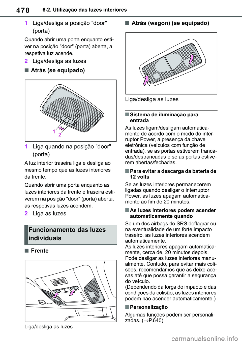 TOYOTA COROLLA HATCHBACK 2021  Manual de utilização (in Portuguese) 478������8�W�L�O�L�]�D�o�m�R��G�D�V��O�X�]�H�V��L�Q�W�H�U�L�R�U�H�V
1�/�L�J�D��G�H�V�O�L�J�D��D��S�R�V�L�o�m�R���G�R�R�U��
��S�R�U�W�D�
�4�X�D�Q�G�R��D�E�U�L�U��X�P�D��S�R�U�W�D��