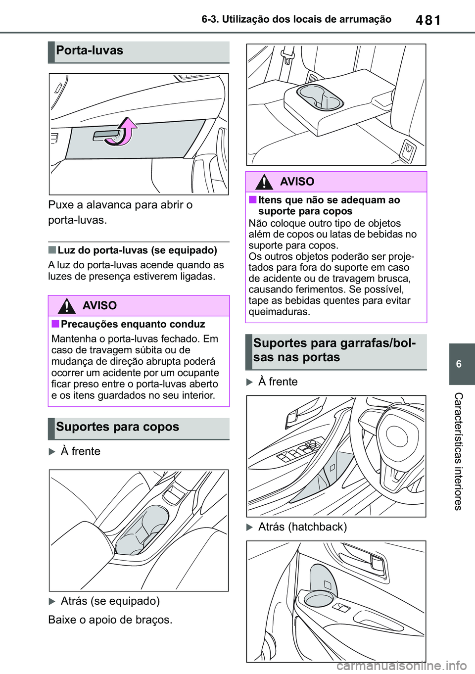 TOYOTA COROLLA HATCHBACK 2021  Manual de utilização (in Portuguese) 481
� ������8�W�L�O�L�]�D�o�m�R��G�R�V��O�R�F�D�L�V��G�H��D�U�U�X�P�D�o�m�R
�&�D�U�D�F�W�H�U�t�V�W�L�F�D�V��L�Q�W�H�U�L�R�U�H�V
�3�X�[�H��D��D�O�D�Y�D�Q�F�D��S�D�U�D��D�E�U�L�U��R�
�S