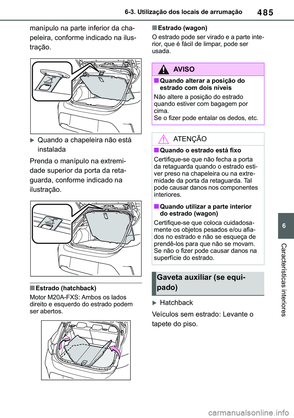 TOYOTA COROLLA HATCHBACK 2021  Manual de utilização (in Portuguese) 485
� ������8�W�L�O�L�]�D�o�m�R��G�R�V��O�R�F�D�L�V��G�H��D�U�U�X�P�D�o�m�R
�&�D�U�D�F�W�H�U�t�V�W�L�F�D�V��L�Q�W�H�U�L�R�U�H�V
�P�D�Q�t�S�X�O�R��Q�D��S�D�U�W�H��L�Q�I�H�U�L�R�U��G�D��