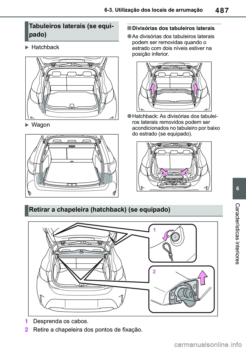 TOYOTA COROLLA HATCHBACK 2021  Manual de utilização (in Portuguese) 487
� ������8�W�L�O�L�]�D�o�m�R��G�R�V��O�R�F�D�L�V��G�H��D�U�U�X�P�D�o�m�R
�&�D�U�D�F�W�H�U�t�V�W�L�F�D�V��L�Q�W�H�U�L�R�U�H�V
�X�+�D�W�F�K�E�D�F�N
�X�:�D�J�R�Q
■��L�Y�L�V�y�U�L�D�V��G