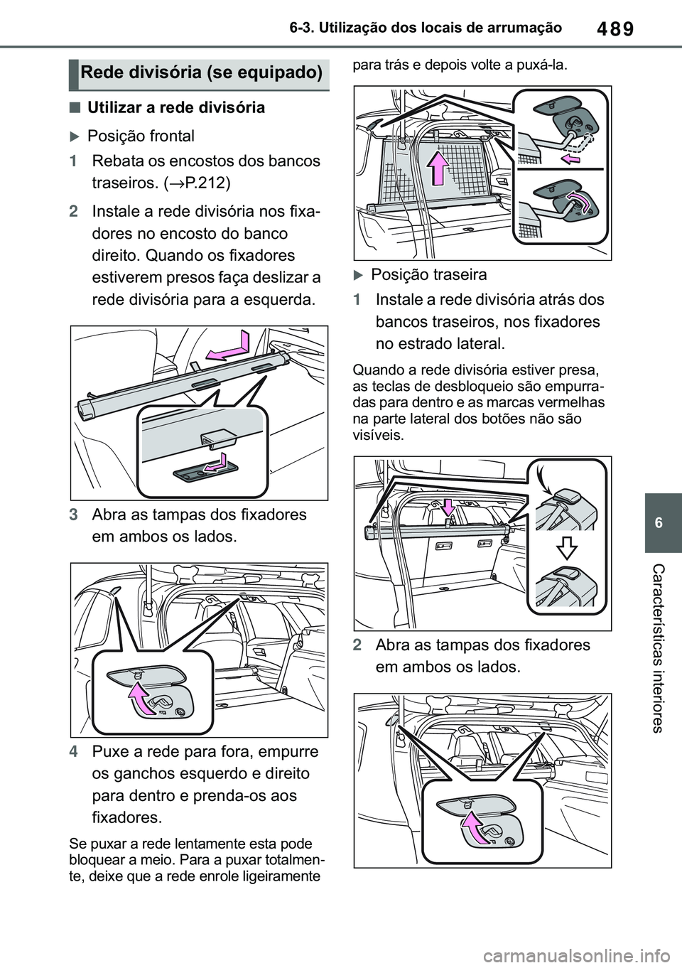 TOYOTA COROLLA HATCHBACK 2021  Manual de utilização (in Portuguese) 489
� ������8�W�L�O�L�]�D�o�m�R��G�R�V��O�R�F�D�L�V��G�H��D�U�U�X�P�D�o�m�R
�&�D�U�D�F�W�H�U�t�V�W�L�F�D�V��L�Q�W�H�U�L�R�U�H�V
■�8�W�L�O�L�]�D�U��D��U�H�G�H��G�L�Y�L�V�y�U�L�D
�X�3�R�