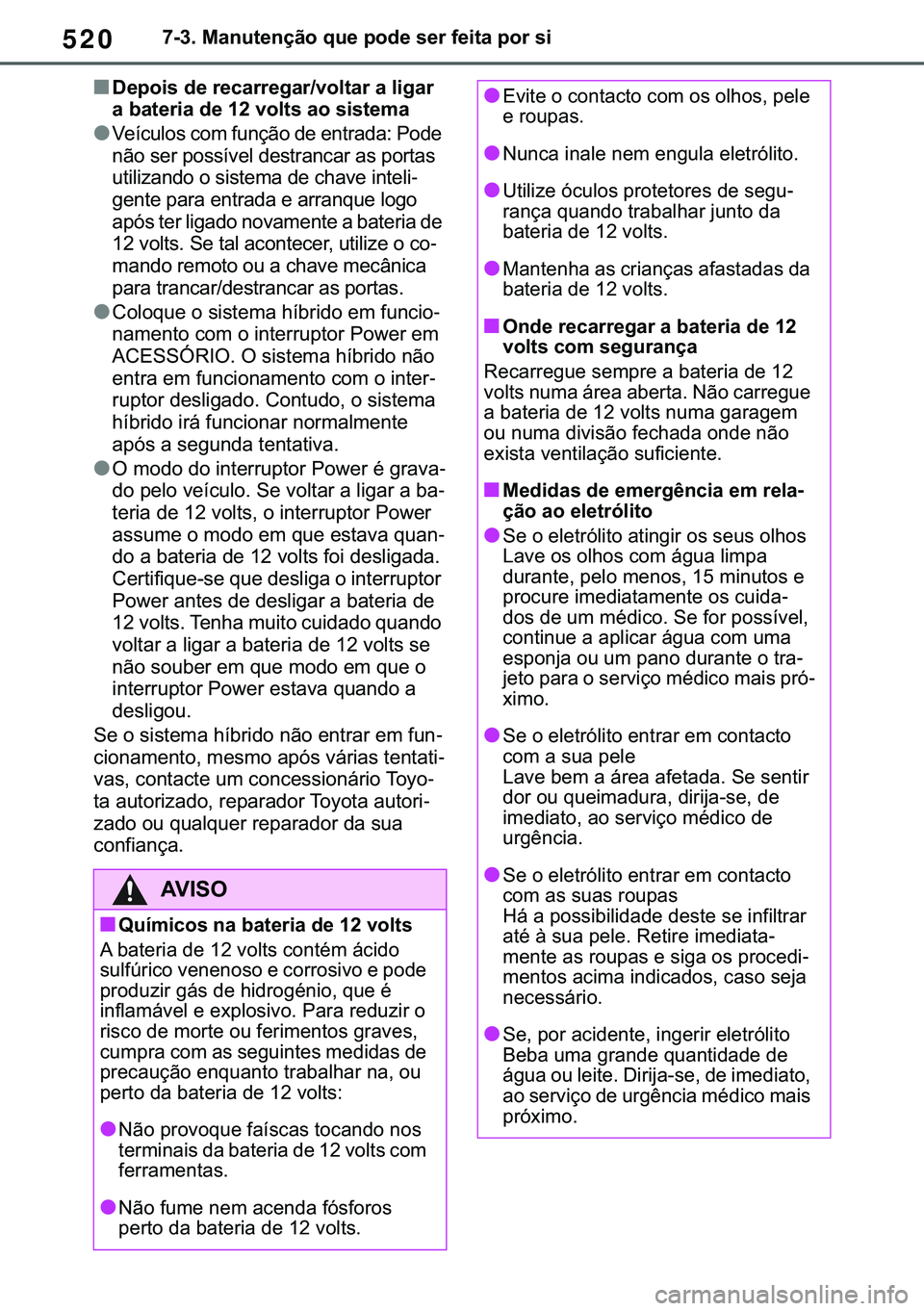 TOYOTA COROLLA HATCHBACK 2021  Manual de utilização (in Portuguese) 520������0�D�Q�X�W�H�Q�o�m�R��T�X�H��S�R�G�H��V�H�U��I�H�L�W�D��S�R�U��V�L
■��H�S�R�L�V��G�H��U�H�F�D�U�U�H�J�D�U��Y�R�O�W�D�U��D��O�L�J�D�U�
�D��E�D�W�H�U�L�D��G�H�����Y�R�O