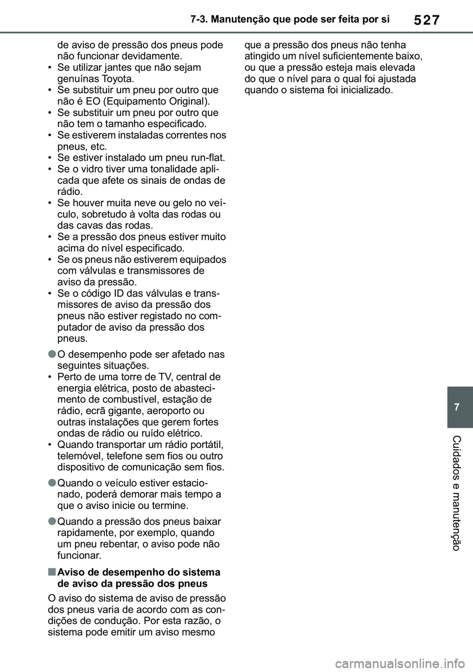TOYOTA COROLLA HATCHBACK 2021  Manual de utilização (in Portuguese) 527
� ������0�D�Q�X�W�H�Q�o�m�R��T�X�H��S�R�G�H��V�H�U��I�H�L�W�D��S�R�U��V�L
�&�X�L�G�D�G�R�V��H��P�D�Q�X�W�H�Q�o�m�R
�G�H��D�Y�L�V�R��G�H��S�U�H�V�V�m�R��G�R�V��S�Q�H�X�V��S�R�G�