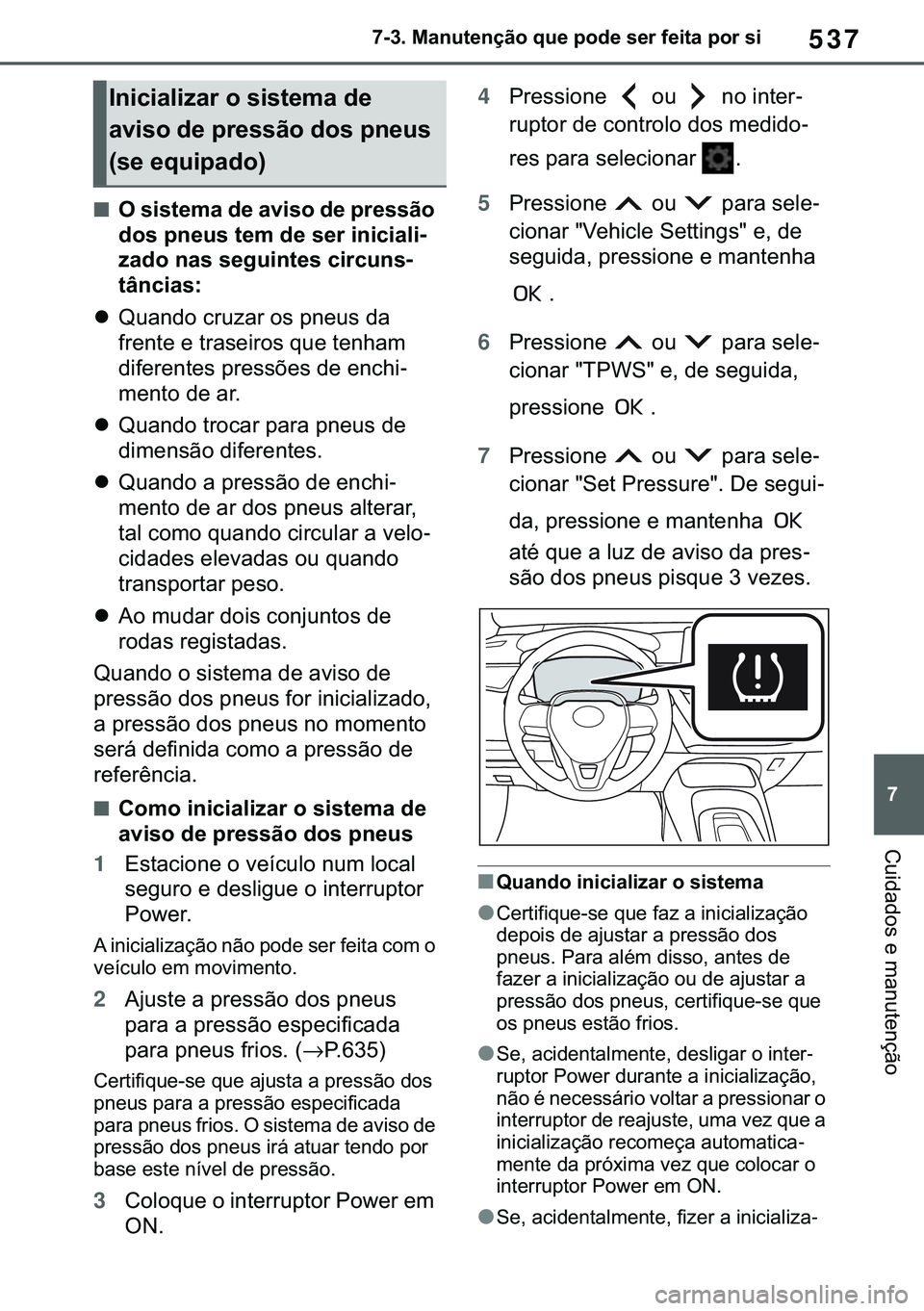 TOYOTA COROLLA HATCHBACK 2021  Manual de utilização (in Portuguese) 537
� ������0�D�Q�X�W�H�Q�o�m�R��T�X�H��S�R�G�H��V�H�U��I�H�L�W�D��S�R�U��V�L
�&�X�L�G�D�G�R�V��H��P�D�Q�X�W�H�Q�o�m�R
■�2��V�L�V�W�H�P�D��G�H��D�Y�L�V�R��G�H��S�U�H�V�V�m�R�
�G�