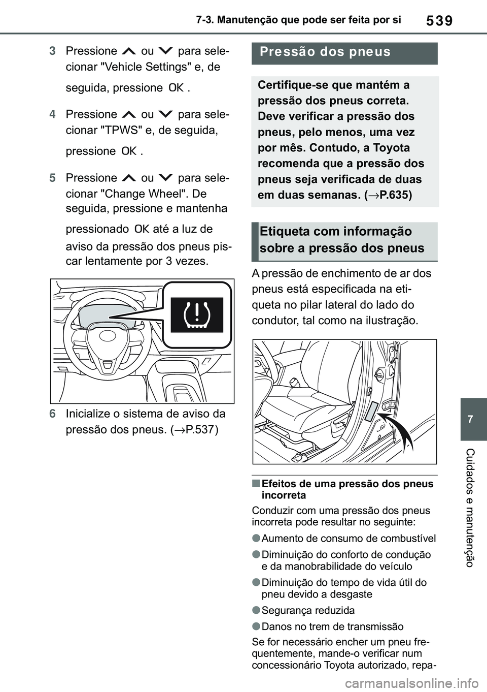 TOYOTA COROLLA HATCHBACK 2021  Manual de utilização (in Portuguese) 539
� ������0�D�Q�X�W�H�Q�o�m�R��T�X�H��S�R�G�H��V�H�U��I�H�L�W�D��S�R�U��V�L
�&�X�L�G�D�G�R�V��H��P�D�Q�X�W�H�Q�o�m�R
3�3�U�H�V�V�L�R�Q�H� ��R�X� ��S�D�U�D��V�H�O�H-
�F�L�R�Q�D�U�