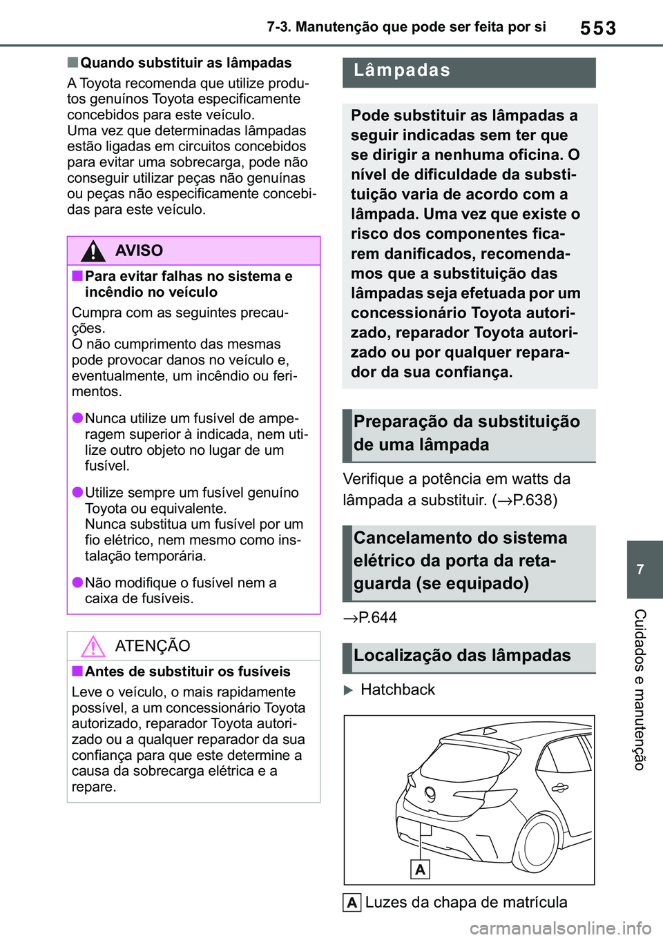 TOYOTA COROLLA HATCHBACK 2021  Manual de utilização (in Portuguese) 553
� ������0�D�Q�X�W�H�Q�o�m�R��T�X�H��S�R�G�H��V�H�U��I�H�L�W�D��S�R�U��V�L
�&�X�L�G�D�G�R�V��H��P�D�Q�X�W�H�Q�o�m�R
■�4�X�D�Q�G�R��V�X�E�V�W�L�W�X�L�U��D�V��O�k�P�S�D�G�D�V
�$��