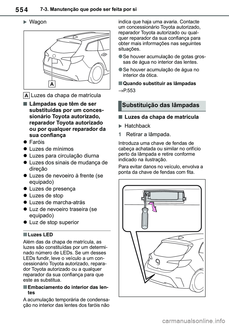 TOYOTA COROLLA HATCHBACK 2021  Manual de utilização (in Portuguese) 554������0�D�Q�X�W�H�Q�o�m�R��T�X�H��S�R�G�H��V�H�U��I�H�L�W�D��S�R�U��V�L
�X�:�D�J�R�Q
�/�X�]�H�V��G�D��F�K�D�S�D��G�H��P�D�W�U�t�F�X�O�D
■�/�k�P�S�D�G�D�V��T�X�H��W�r�P��G�H��V�