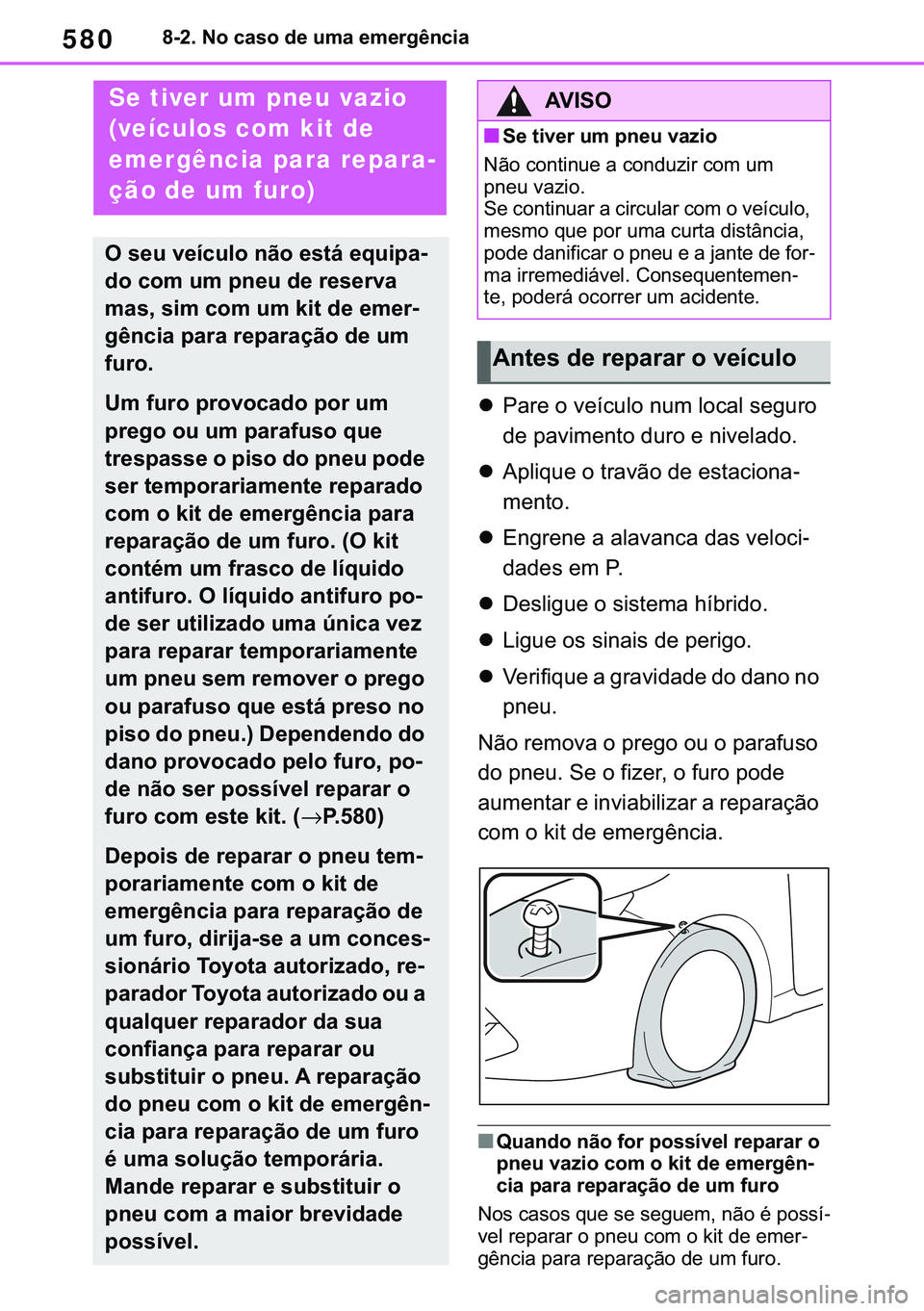 TOYOTA COROLLA HATCHBACK 2021  Manual de utilização (in Portuguese) 580������1�R��F�D�V�R��G�H��X�P�D��H�P�H�U�J�r�Q�F�L�D
�z�3�D�U�H��R��Y�H�t�F�X�O�R��Q�X�P��O�R�F�D�O��V�H�J�X�U�R�
�G�H��S�D�Y�L�P�H�Q�W�R��G�X�U�R��H��Q�L�Y�H�O�D�G�R�
�z�$�S�O�L
