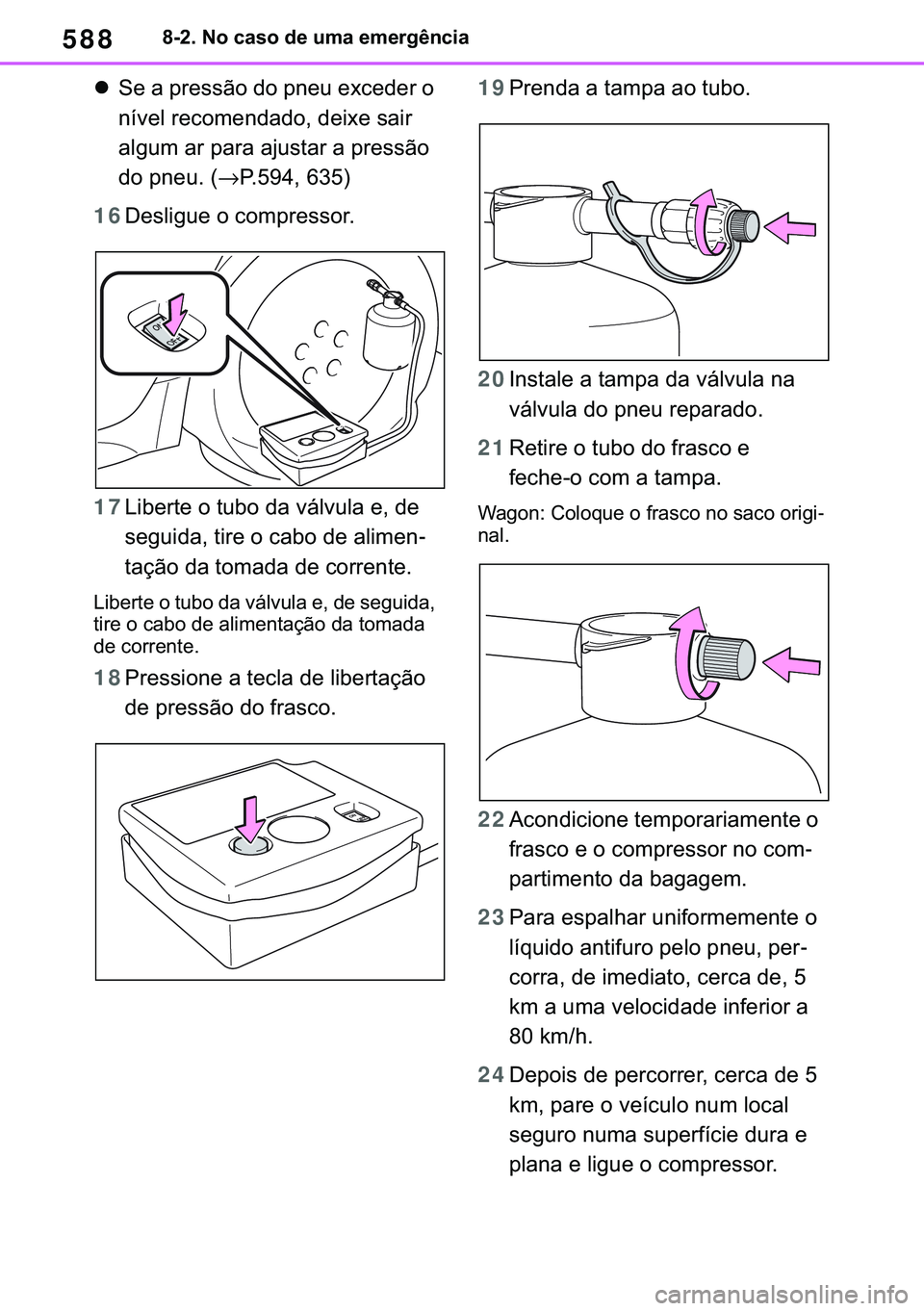 TOYOTA COROLLA HATCHBACK 2021  Manual de utilização (in Portuguese) 588������1�R��F�D�V�R��G�H��X�P�D��H�P�H�U�J�r�Q�F�L�D
�z�6�H��D��S�U�H�V�V�m�R��G�R��S�Q�H�X��H�[�F�H�G�H�U��R�
�Q�t�Y�H�O��U�H�F�R�P�H�Q�G�D�G�R���G�H�L�[�H��V�D�L�U�
�D�O�J�X�P