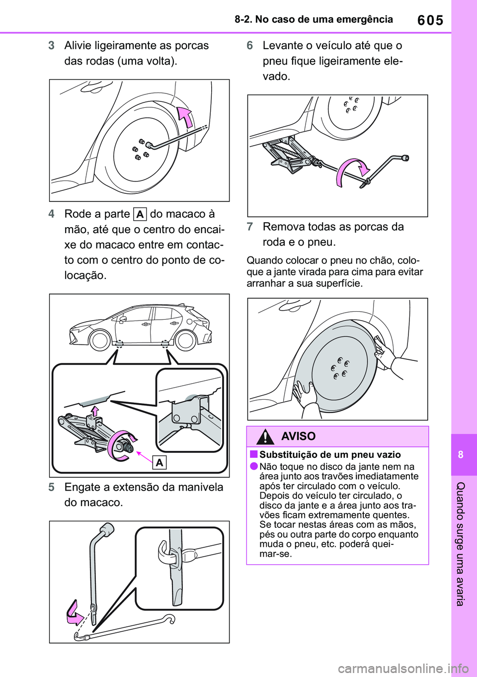TOYOTA COROLLA HATCHBACK 2021  Manual de utilização (in Portuguese) 605
� ������1�R��F�D�V�R��G�H��X�P�D��H�P�H�U�J�r�Q�F�L�D
�4�X�D�Q�G�R��V�X�U�J�H��X�P�D��D�Y�D�U�L�D
3�$�O�L�Y�L�H��O�L�J�H�L�U�D�P�H�Q�W�H��D�V��S�R�U�F�D�V�
�G�D�V��U�R�G�D�V���