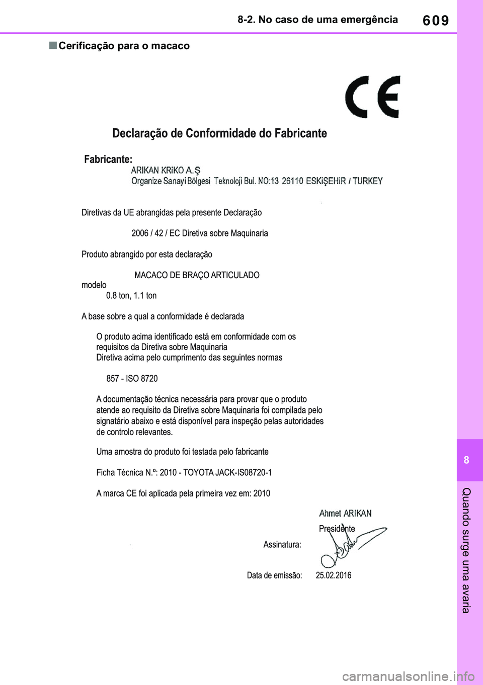 TOYOTA COROLLA HATCHBACK 2020  Manual de utilização (in Portuguese) 609
� ������1�R��F�D�V�R��G�H��X�P�D��H�P�H�U�J�r�Q�F�L�D
�4�X�D�Q�G�R��V�X�U�J�H��X�P�D��D�Y�D�U�L�D
■�&�H�U�L�I�L�F�D�o�m�R��S�D�U�D��R��P�D�F�D�F�R 