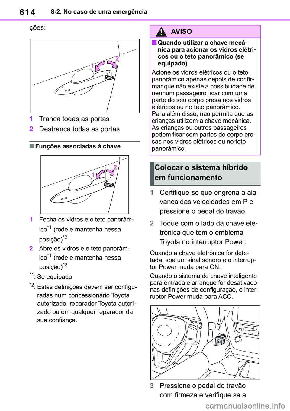 TOYOTA COROLLA HATCHBACK 2020  Manual de utilização (in Portuguese) 614������1�R��F�D�V�R��G�H��X�P�D��H�P�H�U�J�r�Q�F�L�D
�o�}�H�V�
1�7�U�D�Q�F�D��W�R�G�D�V��D�V��S�R�U�W�D�V
2��H�V�W�U�D�Q�F�D��W�R�G�D�V��D�V��S�R�U�W�D�V
■�)�X�Q�o�}�H�V��D�V�V�R