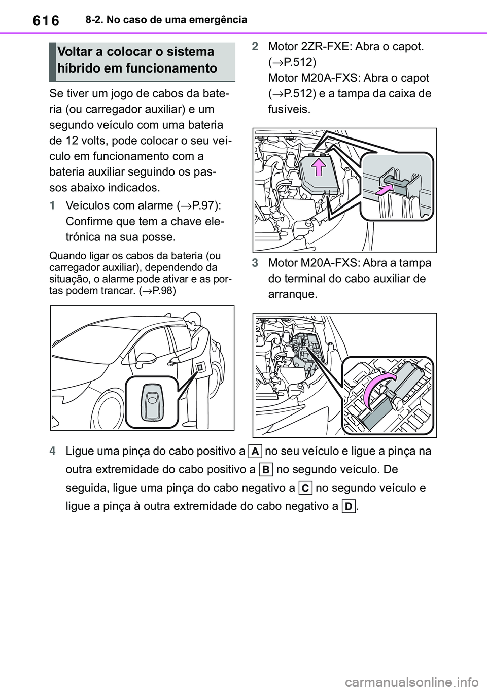 TOYOTA COROLLA HATCHBACK 2020  Manual de utilização (in Portuguese) 616������1�R��F�D�V�R��G�H��X�P�D��H�P�H�U�J�r�Q�F�L�D
�6�H��W�L�Y�H�U��X�P��M�R�J�R��G�H��F�D�E�R�V��G�D��E�D�W�H-
�U�L�D���R�X��F�D�U�U�H�J�D�G�R�U��D�X�[�L�O�L�D�U���H��X�P�