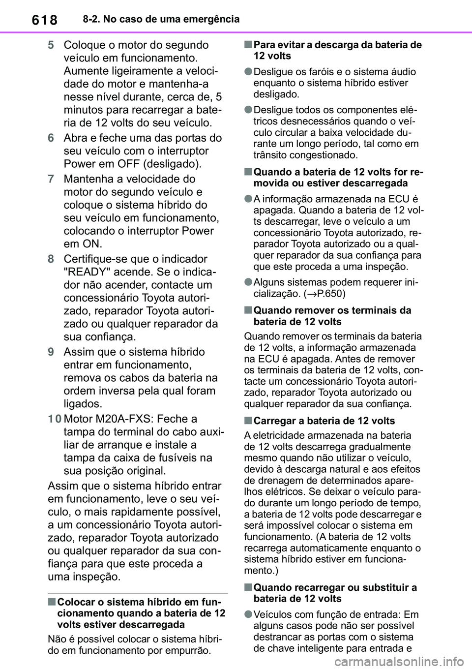 TOYOTA COROLLA HATCHBACK 2021  Manual de utilização (in Portuguese) 618������1�R��F�D�V�R��G�H��X�P�D��H�P�H�U�J�r�Q�F�L�D
5�&�R�O�R�T�X�H��R��P�R�W�R�U��G�R��V�H�J�X�Q�G�R�
�Y�H�t�F�X�O�R��H�P��I�X�Q�F�L�R�Q�D�P�H�Q�W�R��
�$�X�P�H�Q�W�H��O�L�J�H�L�