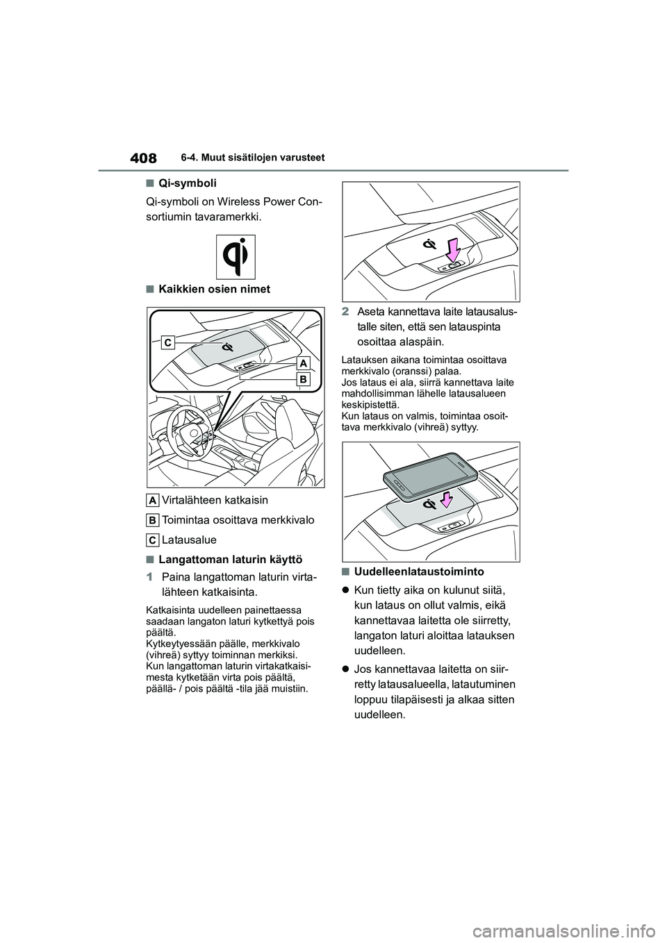 TOYOTA COROLLA HATCHBACK 2021 Omistajan Käsikirja (in Finnish) 408
OM12P55FI6-4. Muut sisätilojen varusteet
nQi-symboli
Qi-symboli on Wireless Power Con-
sortiumin tavaramerkki.
nKaikkien osien nimet
Virtalähteen katkaisin
Toimintaa osoittava merkkivalo
Latau TOYOTA COROLLA HATCHBACK 2021 Omistajan Käsikirja (in Finnish) 408
OM12P55FI6-4. Muut sisätilojen varusteet
nQi-symboli
Qi-symboli on Wireless Power Con-
sortiumin tavaramerkki.
nKaikkien osien nimet
Virtalähteen katkaisin
Toimintaa osoittava merkkivalo
Latau