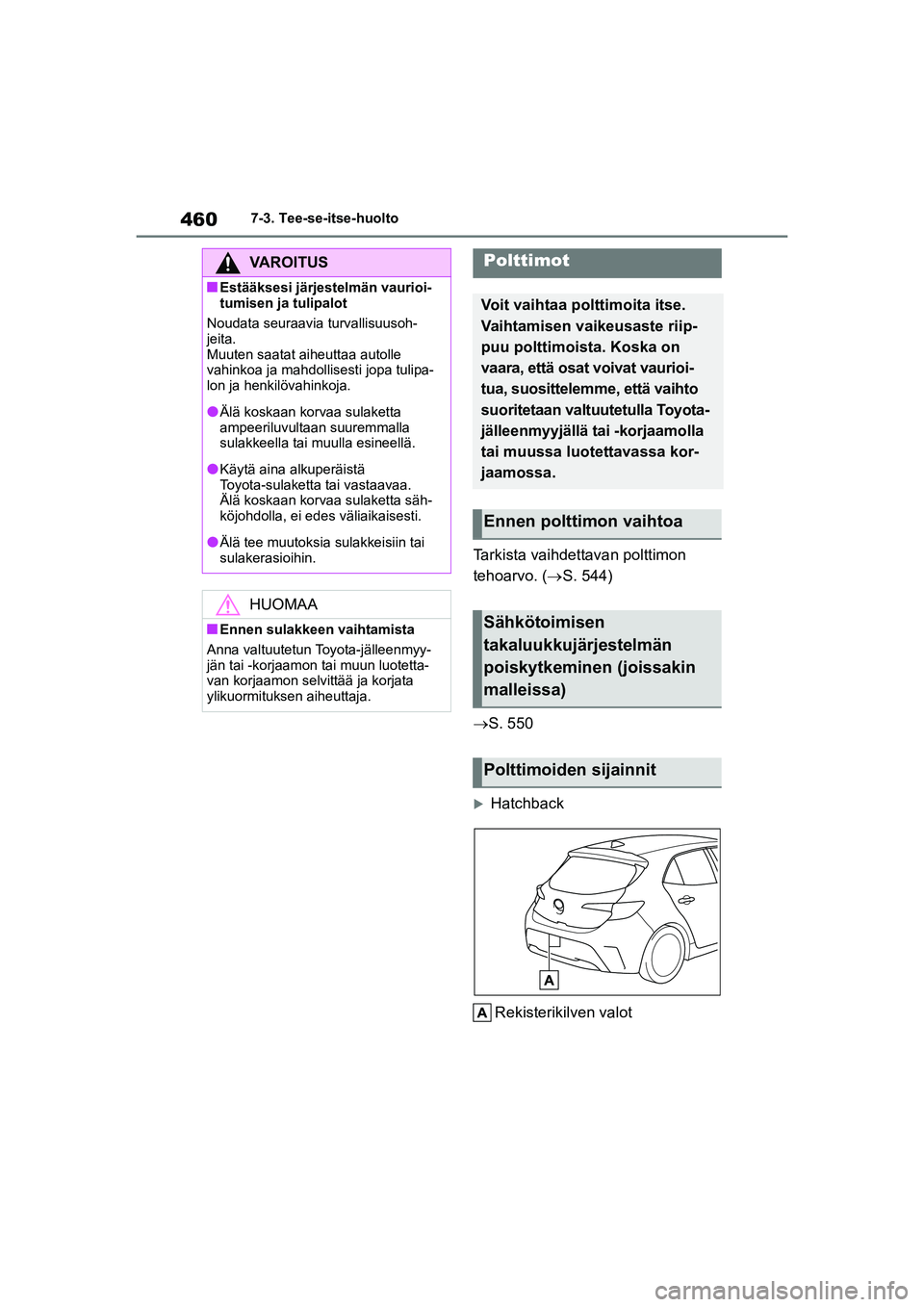 TOYOTA COROLLA HATCHBACK 2020 Omistajan Käsikirja (in Finnish) 460
OM12P55FI7-3. Tee-se-itse-huolto
Tarkista vaihdettavan polttimon
tehoarvo. (
S. 544)
S. 550
Hatchback
Rekisterikilven valot
VAROITUS
nEstääksesi järjestelmän vaurioi-
tumisen ja tul TOYOTA COROLLA HATCHBACK 2020 Omistajan Käsikirja (in Finnish) 460
OM12P55FI7-3. Tee-se-itse-huolto
Tarkista vaihdettavan polttimon
tehoarvo. (
S. 544)
S. 550
Hatchback
Rekisterikilven valot
VAROITUS
nEstääksesi järjestelmän vaurioi-
tumisen ja tul