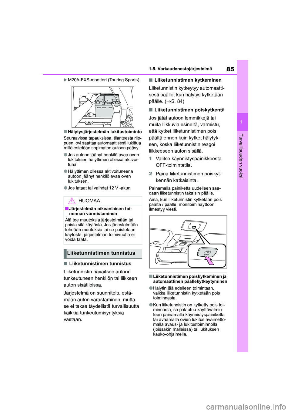 TOYOTA COROLLA HATCHBACK 2020 Omistajan Käsikirja (in Finnish) 85
1
OM12P55FI 1-5. Varkaudenestojärjestelmä
Turvallisuuden vuoksi
M20A-FXS-moottori (Touring Sports)
nHälytysjärjestelmä
n lukitustoiminto
Seuraavissa tapauksissa, tilanteesta riip-
puen, ovi TOYOTA COROLLA HATCHBACK 2020 Omistajan Käsikirja (in Finnish) 85
1
OM12P55FI 1-5. Varkaudenestojärjestelmä
Turvallisuuden vuoksi
M20A-FXS-moottori (Touring Sports)
nHälytysjärjestelmä
n lukitustoiminto
Seuraavissa tapauksissa, tilanteesta riip-
puen, ovi
