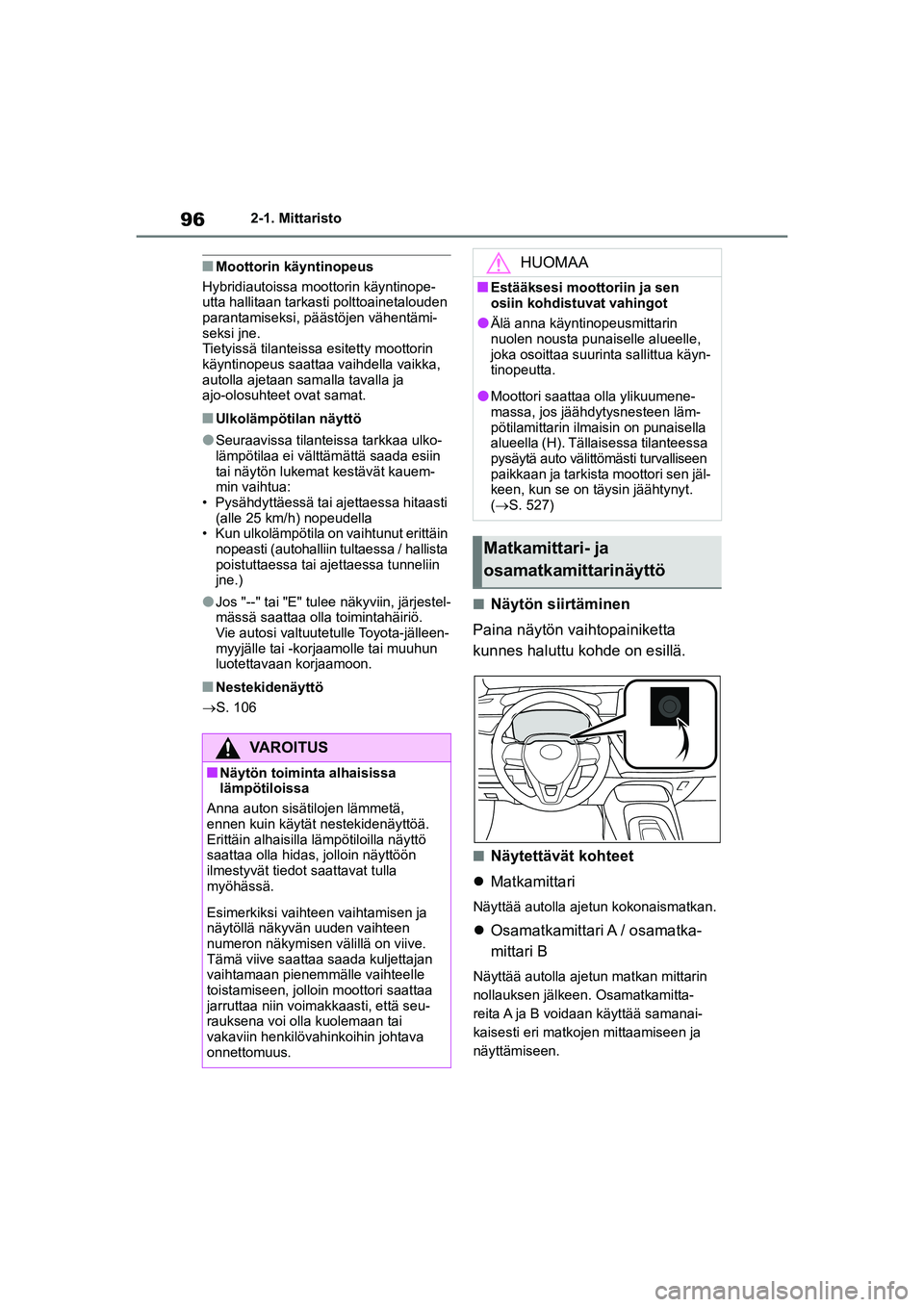 TOYOTA COROLLA HATCHBACK 2020 Omistajan Käsikirja (in Finnish) 96
OM12P55FI2-1. Mittaristo
nMoottorin käyntinopeus
Hybridiautoissa moottorin käyntinope-
utta hallitaan tarkasti polttoainetalouden
parantamiseksi, pä ästöjen vähentämi-
seksi jne.
Tietyissä TOYOTA COROLLA HATCHBACK 2020 Omistajan Käsikirja (in Finnish) 96
OM12P55FI2-1. Mittaristo
nMoottorin käyntinopeus
Hybridiautoissa moottorin käyntinope-
utta hallitaan tarkasti polttoainetalouden
parantamiseksi, pä ästöjen vähentämi-
seksi jne.
Tietyissä