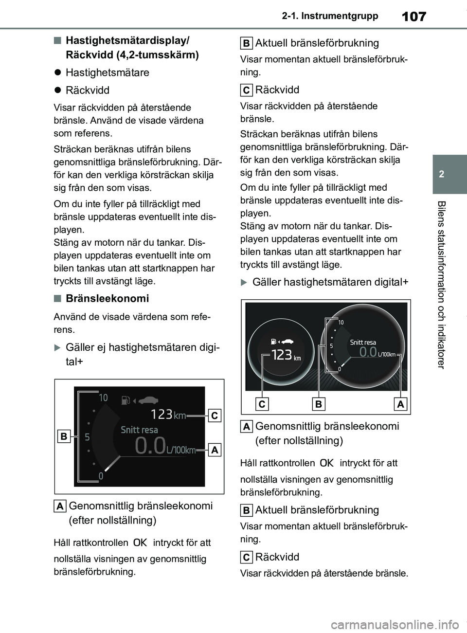 TOYOTA COROLLA HATCHBACK 2021 Bruksanvisningar (in Swedish) 107
2
OM12L35SE 2-1. Instrumentgrupp
Bilens statusinformation och indikatorer
nHastighetsmätardisplay/
Räckvidd (4,2-tumsskärm)
Hastighetsmätare
Räckvidd
Visar räckvidden på återståen TOYOTA COROLLA HATCHBACK 2021 Bruksanvisningar (in Swedish) 107
2
OM12L35SE 2-1. Instrumentgrupp
Bilens statusinformation och indikatorer
nHastighetsmätardisplay/
Räckvidd (4,2-tumsskärm)
Hastighetsmätare
Räckvidd
Visar räckvidden på återståen
